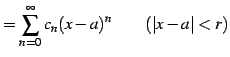 $\displaystyle =\sum_{n=0}^{\infty}c_{n}(x-a)^n \qquad (\vert x-a\vert<r)$