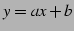 $ y=ax+b$