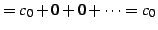 $\displaystyle =c_{0}+0+0+\cdots=c_{0}$