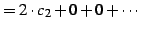 $\displaystyle = 2\cdot c_{2}+0+0+\cdots$