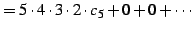 $\displaystyle = 5\cdot4\cdot3\cdot2\cdot c_{5}+0+0+\cdots$