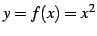 $ y=f(x)=x^2$