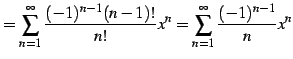 $\displaystyle = \sum_{n=1}^{\infty}\frac{(-1)^{n-1}(n-1)!}{n!}x^{n}= \sum_{n=1}^{\infty}\frac{(-1)^{n-1}}{n}x^{n}$