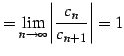 $\displaystyle = \lim_{n\to\infty} \left\vert\frac{c_{n}}{c_{n+1}}\right\vert=1$