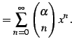 $\displaystyle = \sum_{n=0}^{\infty}\begin{pmatrix}\alpha \\ n \end{pmatrix}x^{n}\,.$