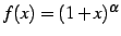 $ f(x)=(1+x)^{\alpha}$