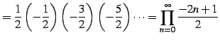 $\displaystyle = \frac{1}{2} \left(-\frac{1}{2}\right) \left(-\frac{3}{2}\right) \left(-\frac{5}{2}\right) \cdots = \prod_{n=0}^{\infty}\frac{-2n+1}{2}$