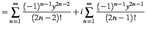 $\displaystyle = \sum_{n=1}^{\infty}\frac{(-1)^{n-1}y^{2n-2}}{(2n-2)!} +i \sum_{n=1}^{\infty}\frac{(-1)^{n-1}y^{2n-1}}{(2n-1)!}$