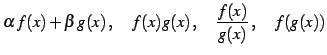 $\displaystyle \alpha\,f(x)+\beta\,g(x)\,,\quad f(x)g(x)\,,\quad \frac{f(x)}{g(x)}\,,\quad f(g(x))$