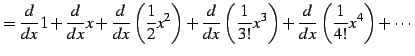 $\displaystyle = \frac{d}{dx}1+ \frac{d}{dx}x+ \frac{d}{dx}\left(\frac{1}{2}x^{2...
...x}\left(\frac{1}{3!}x^3\right)+ \frac{d}{dx}\left(\frac{1}{4!}x^4\right)+\cdots$