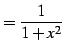 $\displaystyle = \frac{1}{1+x^2}$