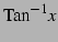 $\displaystyle \mathrm{Tan}^{-1} x$