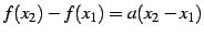 $ f(x_{2})-f(x_{1})=a(x_{2}-x_{1})$