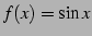 $ f(x)=\sin x$