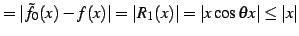 $\displaystyle =\vert\tilde{f}_{0}(x)-f(x)\vert=\vert R_{1}(x)\vert= \vert x\cos\theta x\vert\leq\vert x\vert$