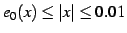 $\displaystyle e_{0}(x)\leq\vert x\vert\leq 0.01$