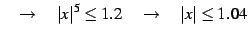 $\displaystyle \quad\to \quad \vert x\vert^5\leq 1.2 \quad\to \quad \vert x\vert\leq 1.04$