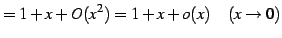 $\displaystyle = 1+x+O(x^2)=1+x+o(x) \quad(x\to0)$