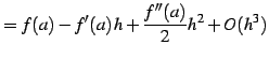 $\displaystyle = f(a)-f'(a)\,h+\frac{f''(a)}{2}h^2+O(h^3)$