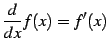 $\displaystyle \frac{d}{dx}f(x)=f'(x)$