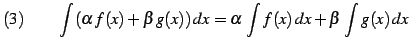 $\displaystyle (3)\qquad \int(\alpha\,f(x)+\beta\,g(x))\,dx= \alpha\,\int f(x)\,dx+ \beta\,\int g(x)\,dx$