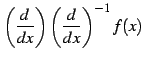 $\displaystyle \left(\frac{d}{dx}\right) \left(\frac{d}{dx}\right)^{-1}f(x)$