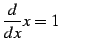 $\displaystyle \frac{d}{dx}x=1 \qquad$