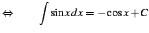 $\displaystyle \Leftrightarrow\qquad \int\sin x\,dx=-\cos x+C$