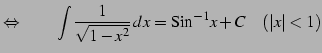 $\displaystyle \Leftrightarrow\qquad \int\frac{1}{\sqrt{1-x^2}}\,dx=\mathrm{Sin}^{-1} x+C \quad(\vert x\vert<1)$