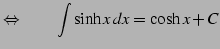 $\displaystyle \Leftrightarrow\qquad \int\sinh x\,dx=\cosh x+C$