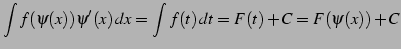 $\displaystyle \int f(\psi(x))\psi'(x)\,dx= \int f(t)\,dt= F(t)+C= F(\psi(x))+C$