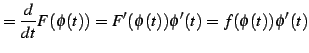 $\displaystyle = \frac{d}{dt}F(\phi(t))= F'(\phi(t))\phi'(t)= f(\phi(t))\phi'(t)$