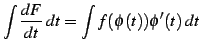 $\displaystyle \int\frac{dF}{dt}\,dt= \int f(\phi(t))\phi'(t)\,dt$