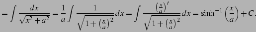 $\displaystyle = \int\frac{dx}{\sqrt{x^2+a^2}}= \frac{1}{a} \int\frac{1}{\sqrt{1...
...qrt{1+\left(\frac{x}{a}\right)^2}}\,dx= \sinh^{-1}\left(\frac{x}{a}\right)+C\,.$