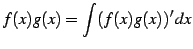 $\displaystyle f(x)g(x)= \int(f(x)g(x))'\,dx$