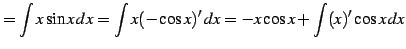 $\displaystyle = \int x\sin x\,dx= \int x(-\cos x)'\,dx= -x\cos x+\int (x)'\cos x\,dx$