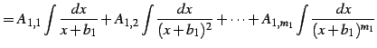 $\displaystyle = A_{1,1}\int\frac{dx}{x+b_{1}}+ A_{1,2}\int\frac{dx}{(x+b_{1})^{2}}+\cdots+ A_{1,m_1}\int\frac{dx}{(x+b_{1})^{m_1}}$