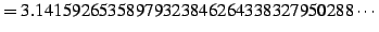 $\displaystyle =3.14159265358979323846264338327950288\cdots$