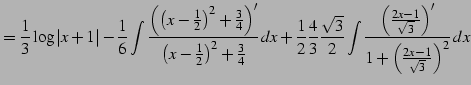 $\displaystyle = \frac{1}{3}\log\vert x+1\vert- \frac{1}{6} \int\frac{\left(\lef...
...eft(\frac{2x-1}{\sqrt{3}}\right)'} {1+\left(\frac{2x-1}{\sqrt{3}}\right)^2}\,dx$