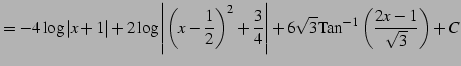 $\displaystyle = -4\log\vert x+1\vert+ 2\log\left\vert\left(x-\frac{1}{2}\right)...
...}{4}\right\vert+ 6\sqrt{3}\mathrm{Tan}^{-1}\left(\frac{2x-1}{\sqrt{3}}\right)+C$