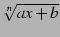 $ \sqrt[n]{ax+b}$