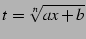 $\displaystyle t=\sqrt[n]{ax+b}$