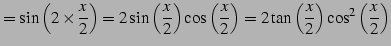 $\displaystyle = \sin\left(2\times\frac{x}{2}\right)= 2\sin\left(\frac{x}{2}\rig...
...\frac{x}{2}\right)= 2\tan\left(\frac{x}{2}\right)\cos^2\left(\frac{x}{2}\right)$