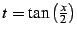 $ t=\tan\left(\frac{x}{2}\right)$