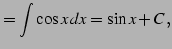 $\displaystyle = \int\cos x\,dx=\sin x+C\,,$