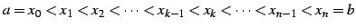 $\displaystyle a=x_{0}<x_{1}<x_{2}<\cdots<x_{k-1}<x_{k}<\cdots<x_{n-1}<x_{n}=b$