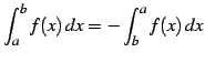 $ \displaystyle{\int_{a}^{b}f(x)\,dx=
-\int_{b}^{a}f(x)\,dx}$