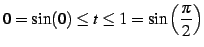 $ \displaystyle{0=\sin(0)\leq t\leq 1=\sin\left(\frac{\pi}{2}\right)}$