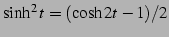 $ \sinh^2t=(\cosh 2t-1)/2$