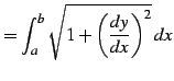 $\displaystyle = \int_{a}^{b}\sqrt{1+\left(\frac{dy}{dx}\right)^2}\,dx$